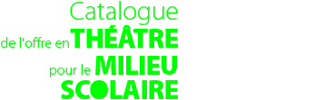Catalogue de l'offre en théâtre pour le milieu scolaire