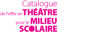 Catalogue de l'offre en théâtre pour le milieu scolaire